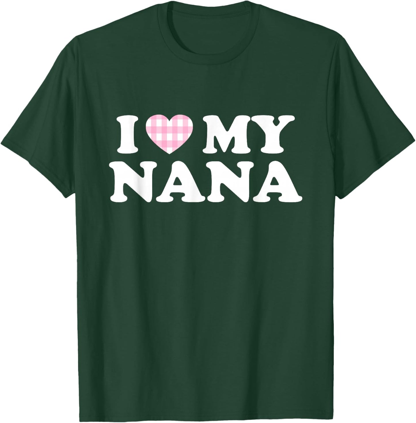I Love My Nana I Heart My Grandma Mothers Day Grandkids Gift T-Shirt - T-Shirt | Forest