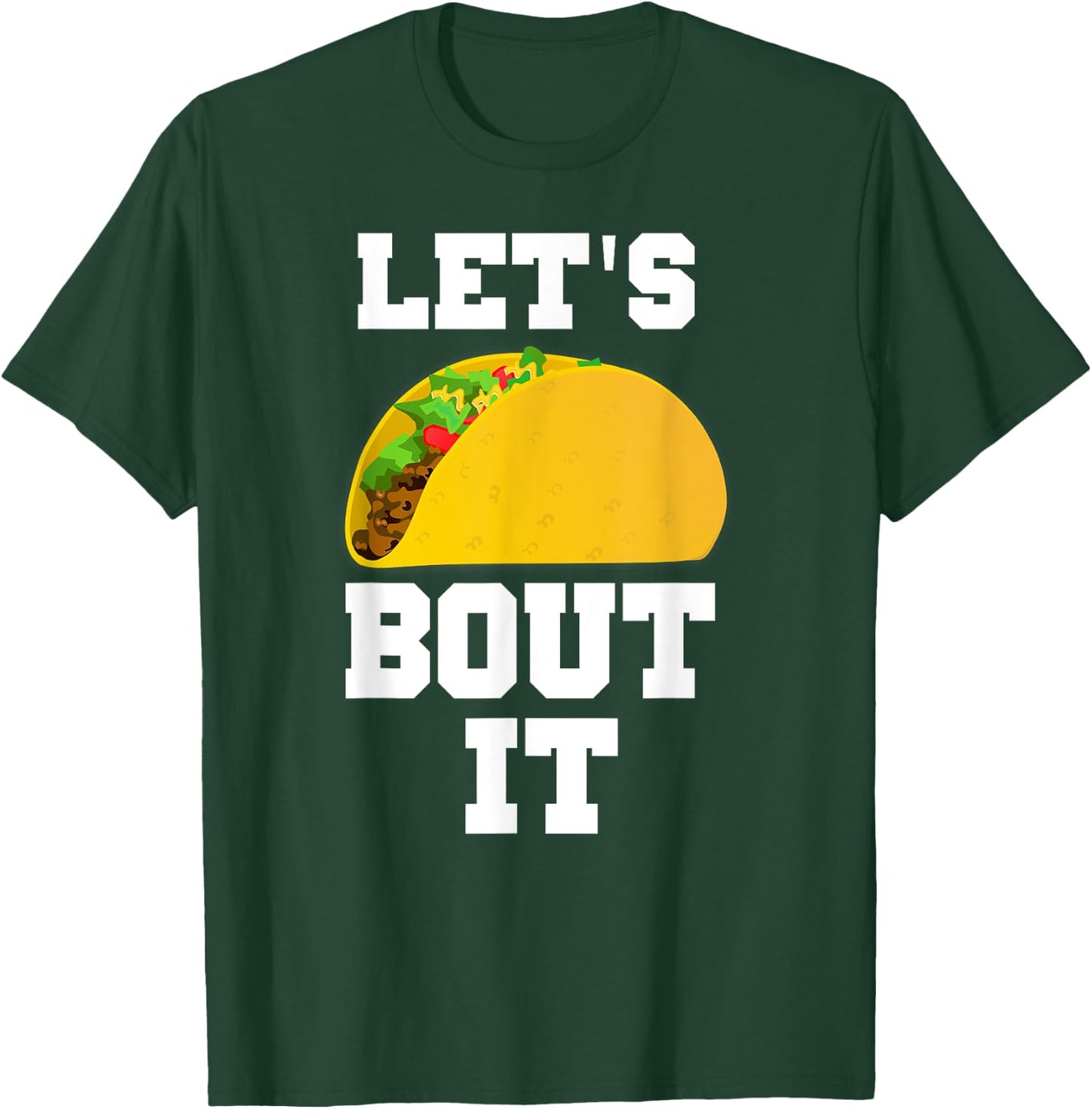 Let's Taco Bout it Shirt for Guys or Girls T-Shirt - T-Shirt | Forest