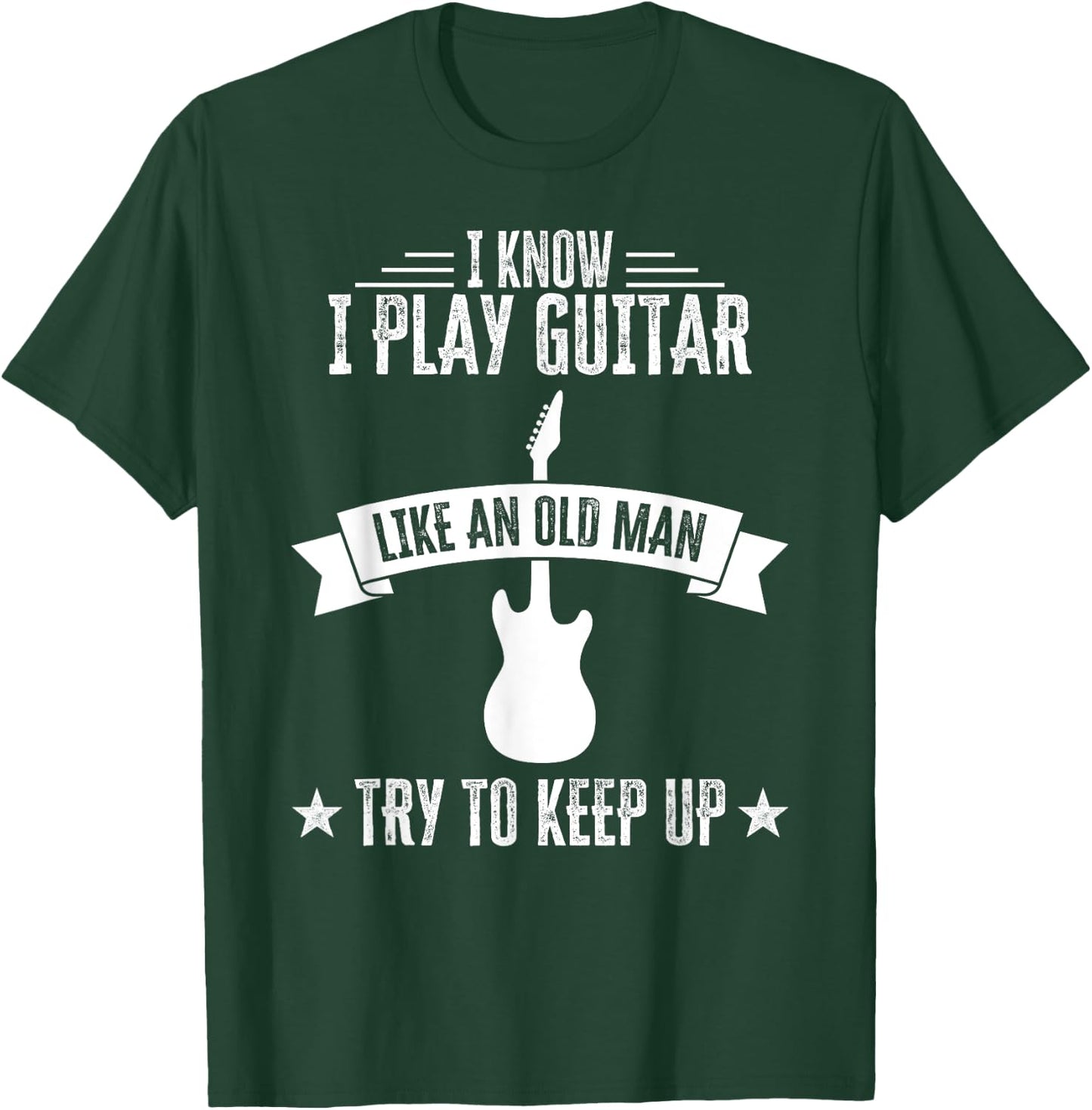 I Know I Play Guitar Like An Old Man Funny Guitarist T-Shirt - T-Shirt | Forest