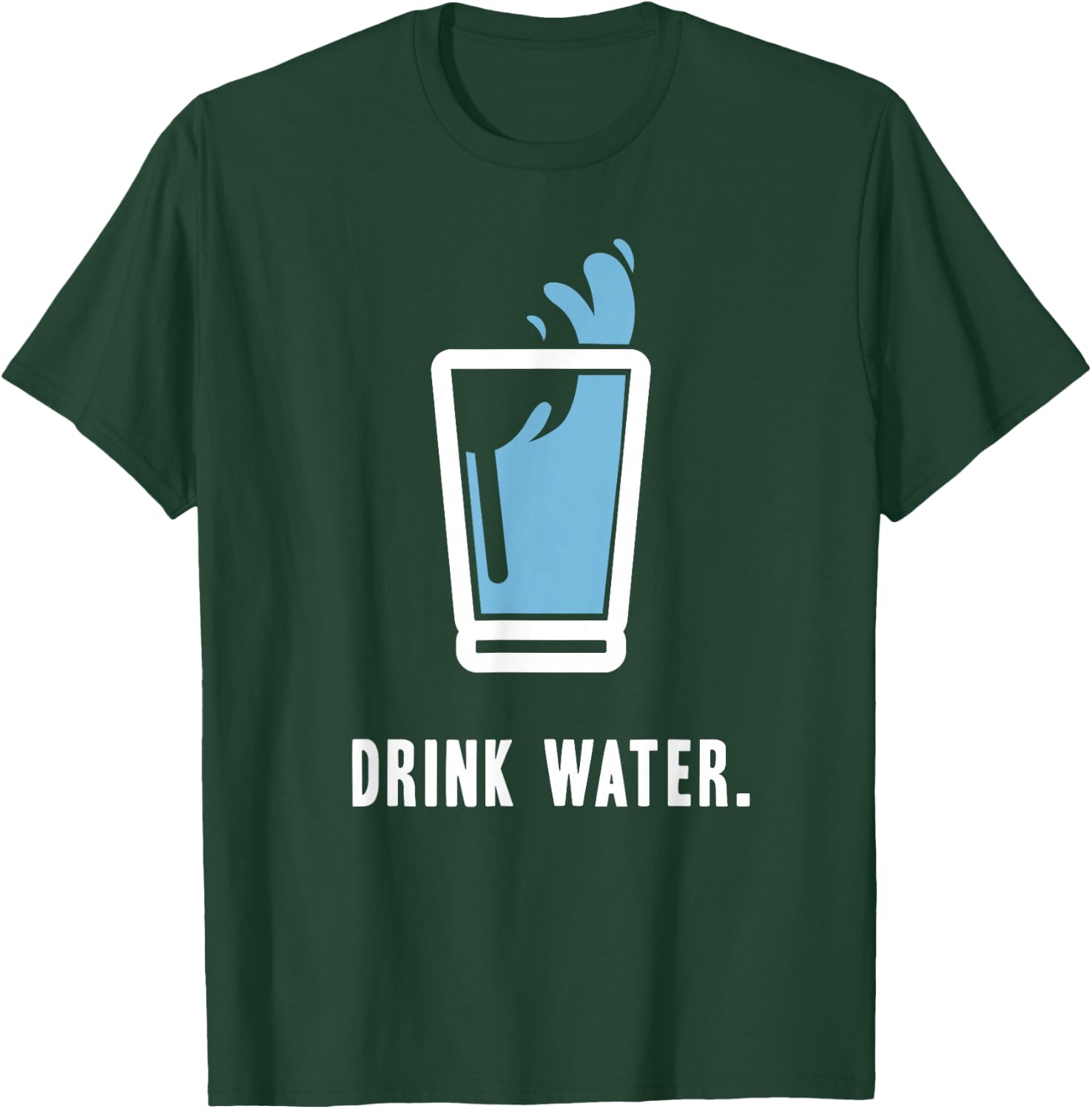 Drink More Water Stay Hydrated H2O Gym Workout T-Shirt - T-Shirt | Forest