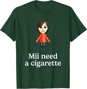 Mii Need A Cigarette Funny Humour Men Women T-Shirt - T-Shirt | Forest