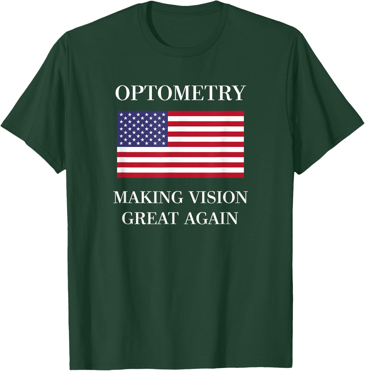 Optometrist Shirt | Vision Great Again | Optometry Gifts T-Shirt - T-Shirt | Forest