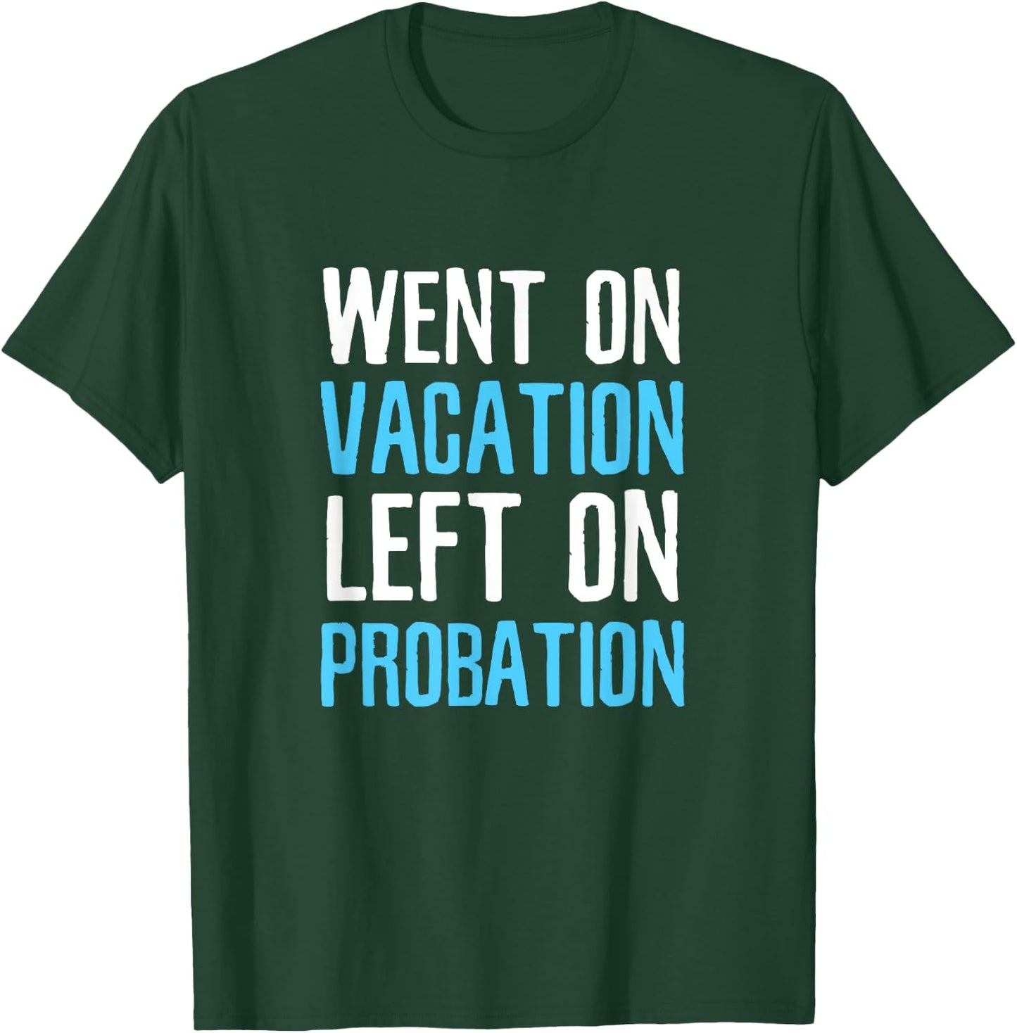 Funny Travel Went on Vacation Left on Probation T-Shirt - T-Shirt | Forest