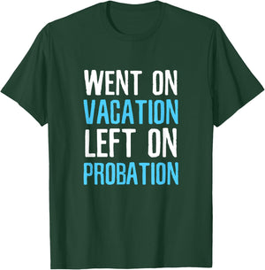 Funny Travel Went on Vacation Left on Probation T-Shirt - T-Shirt | Forest