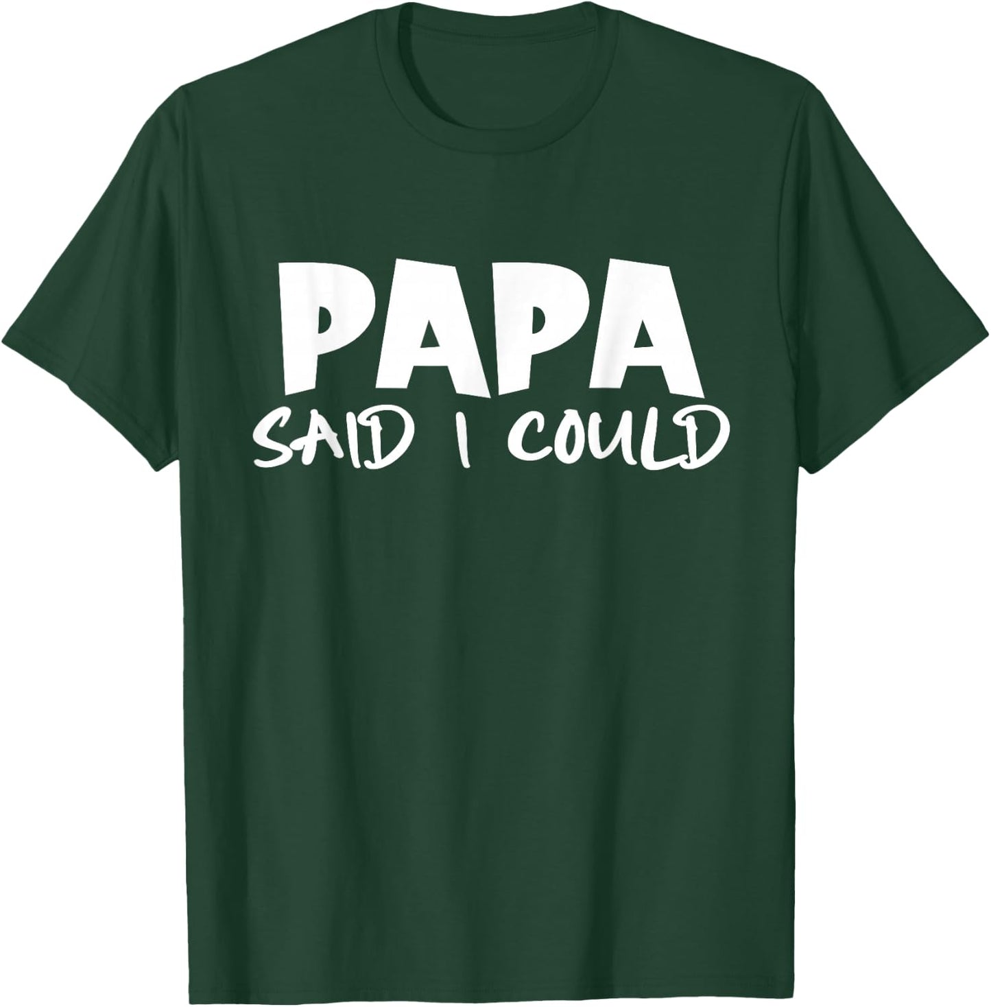 Funny Saying Quote Papa Said I Could Toddler Father's Day T-Shirt - T-Shirt | Forest