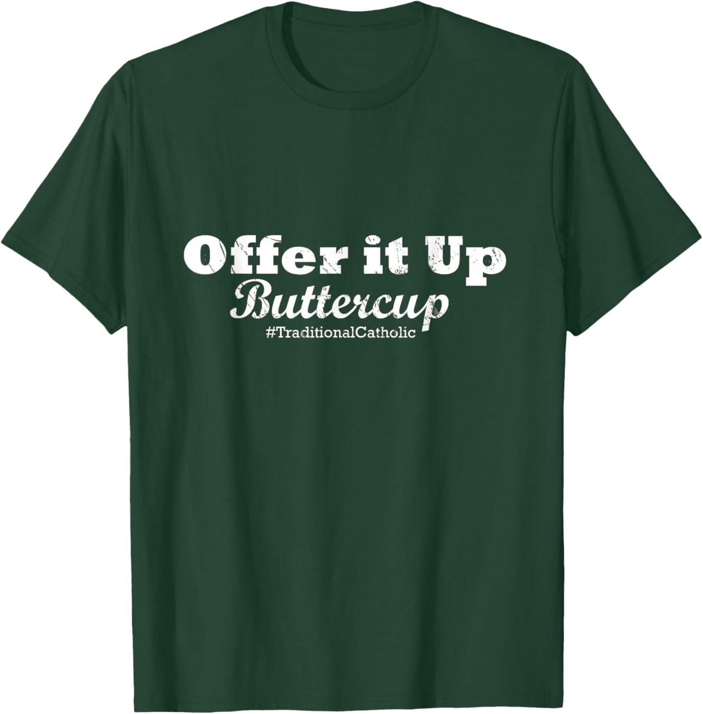 Traditional Catholic : Offer it Up Buttercup T-Shirt - T-Shirt | Forest