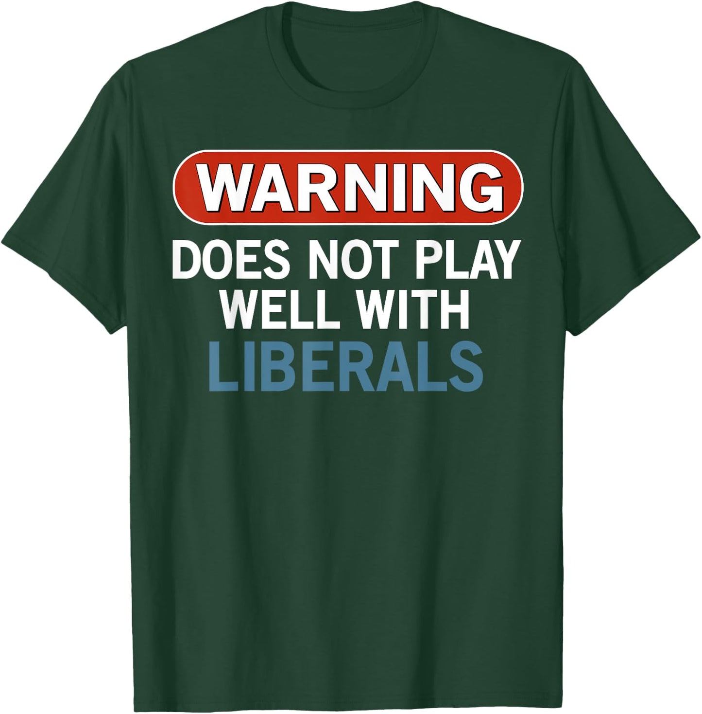 Warning Does Not Play Well with Liberals T-Shirt - T-Shirt | Forest