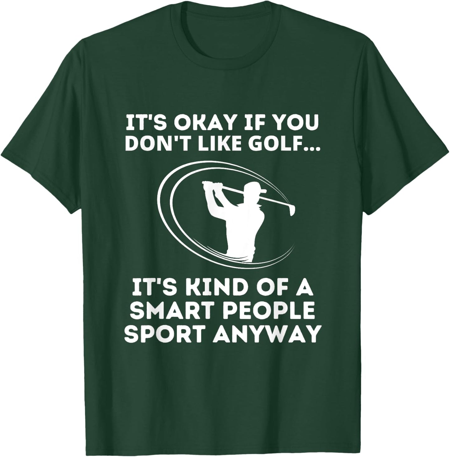 It's Okay If You Don't Like Golf Funny Smart People Sport T-Shirt - T-Shirt | Forest