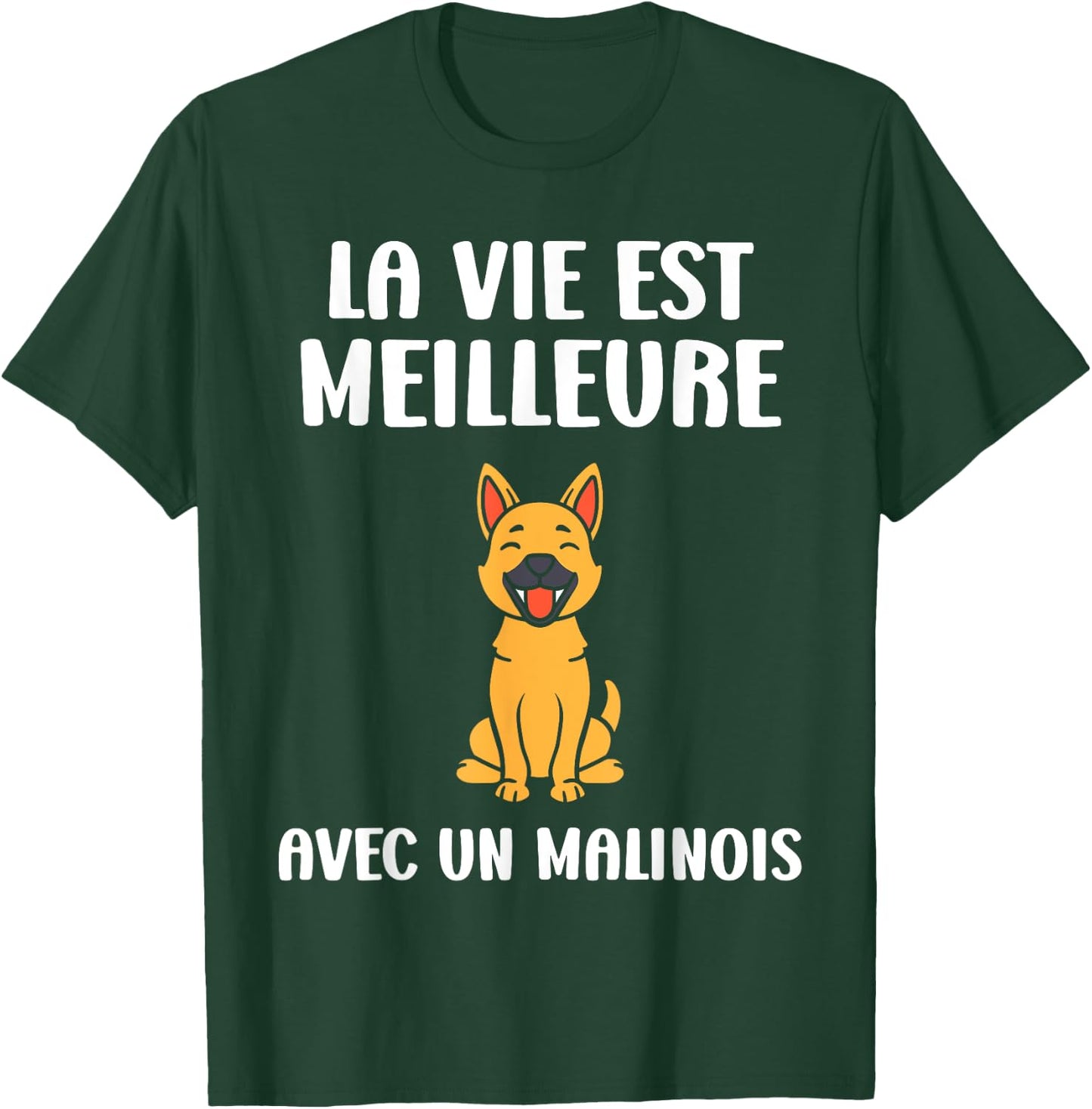 Humour dog Malinois Life is better with a Malinois T-Shirt - T-Shirt | Forest