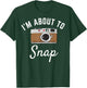 I'm about to snap photography camera photographer graphic T-Shirt - T-Shirt | Forest