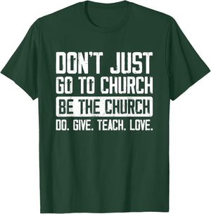 Don't Just Go To Church Be The Church Do Give Teach Love T-Shirt - T-Shirt | Forest