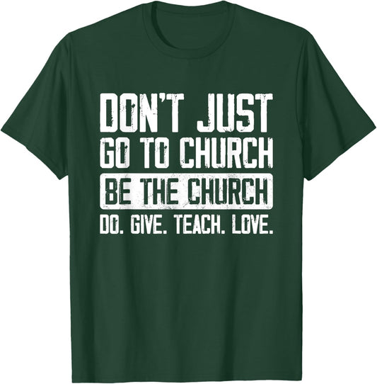 Don't Just Go To Church Be The Church Do Give Teach Love T-Shirt - T-Shirt | Forest