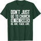Don't Just Go To Church Be The Church Do Give Teach Love T-Shirt - T-Shirt | Forest
