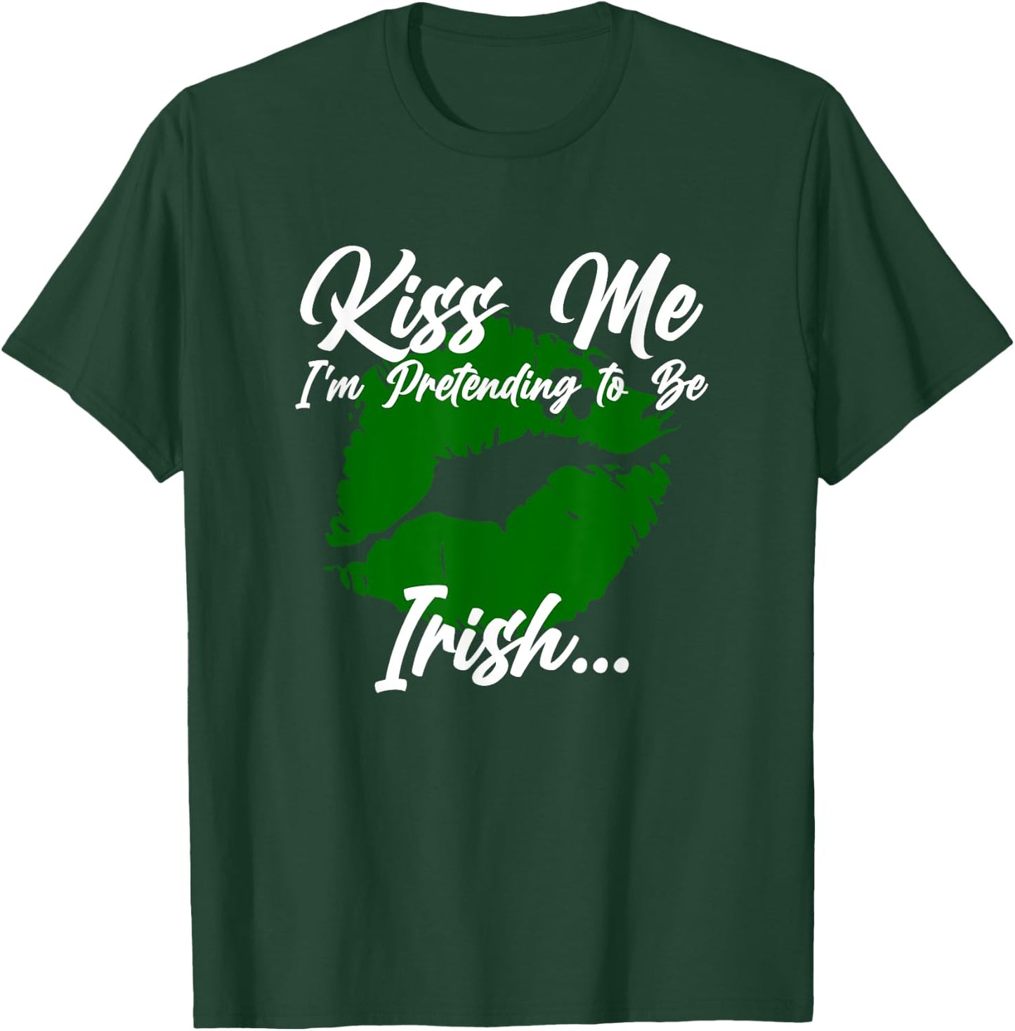 Kiss me, I'm pretending to be Irish T-Shirt - T-Shirt | Forest