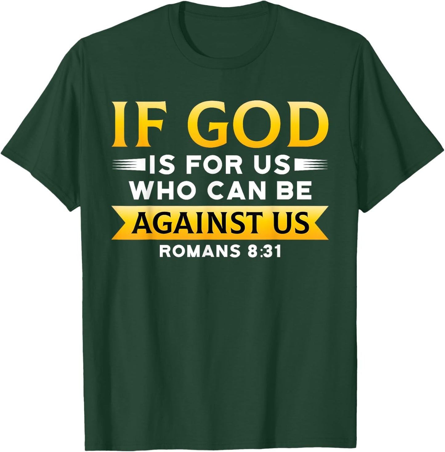 Bible Verse If God Is For Us Who Can Be Against Us God T-Shirt - T-Shirt | Forest