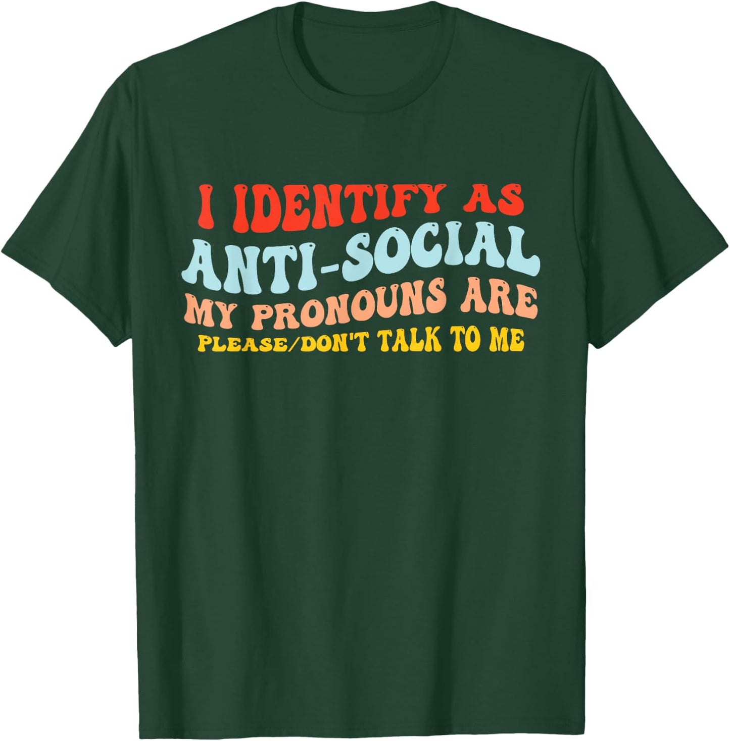 I Identify As Anti-Social My Pronouns Are Don't Talk To Me T-Shirt - T-Shirt | Forest