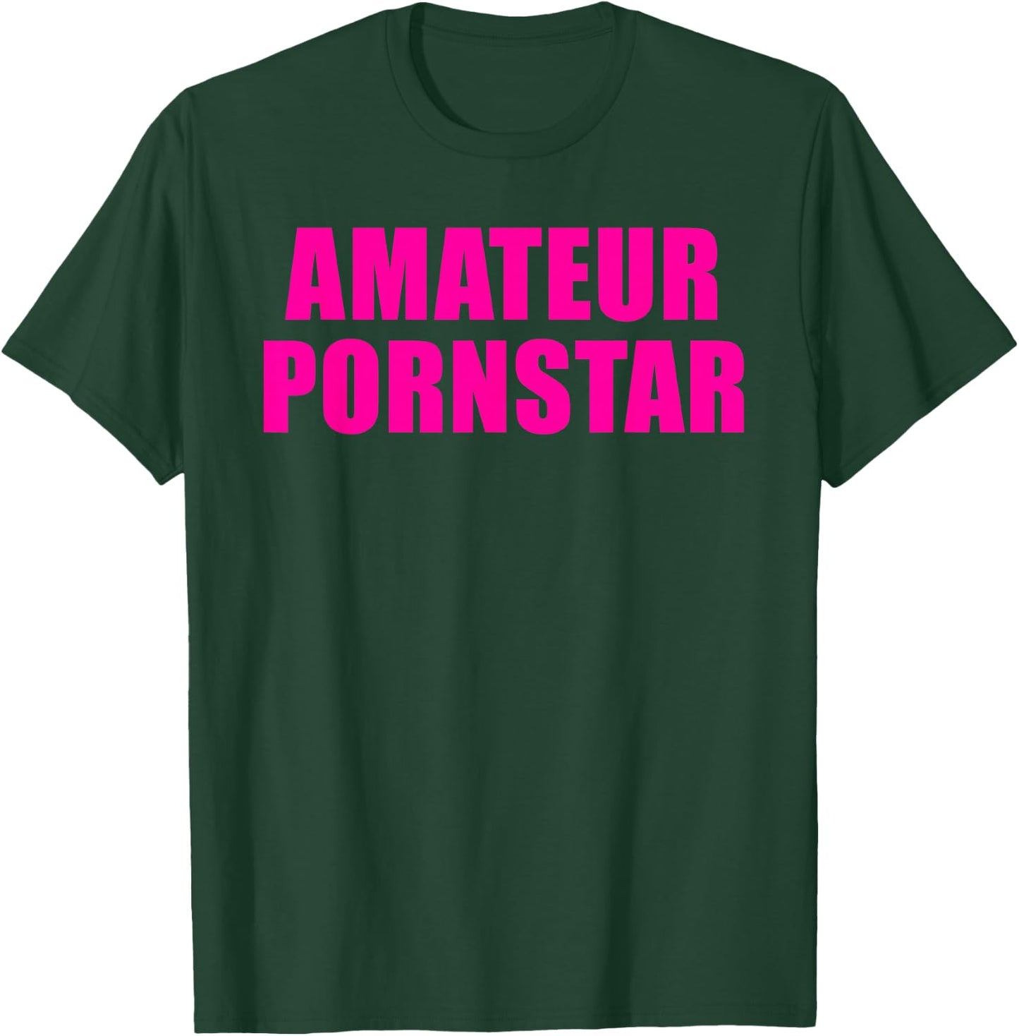 Amateur Pornostar T-Shirt - T-Shirt | Forest