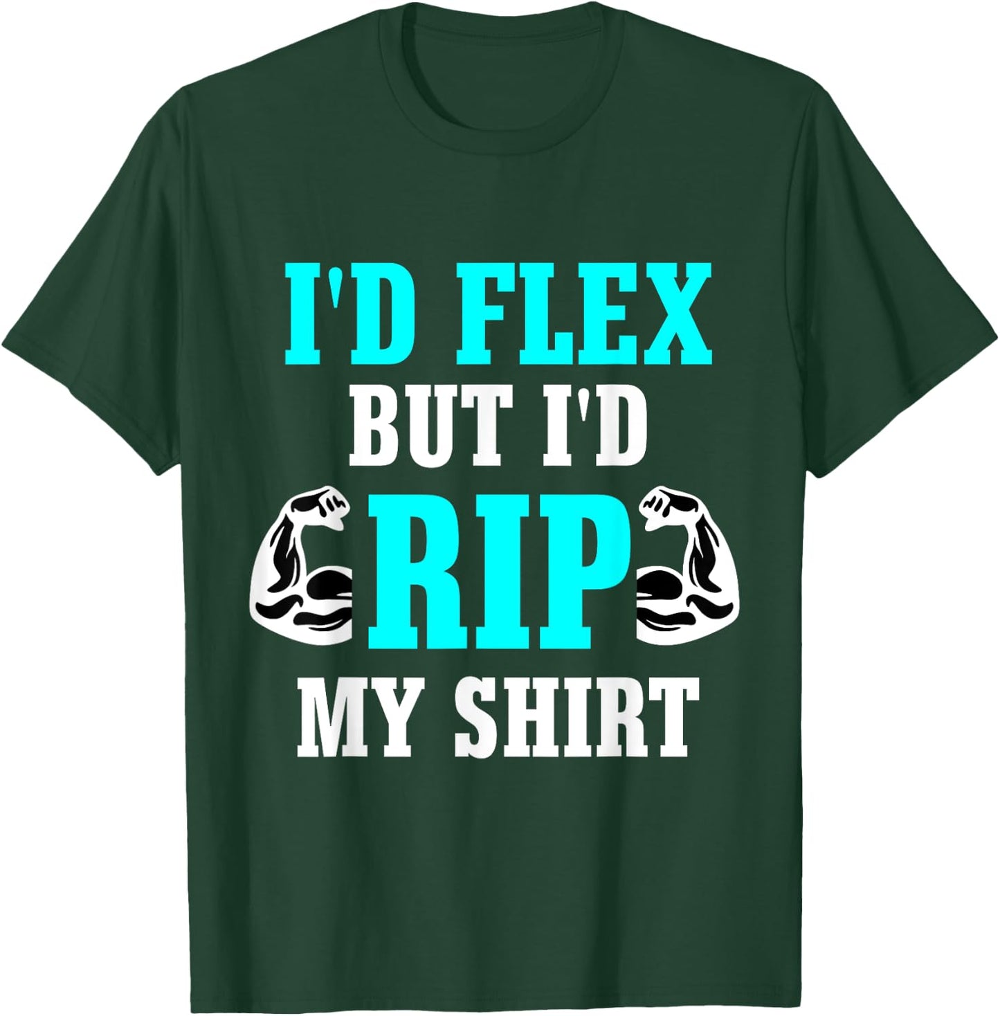 I'd Flex But I'd Rip My Shirt Body Building T-Shirt - T-Shirt | Forest