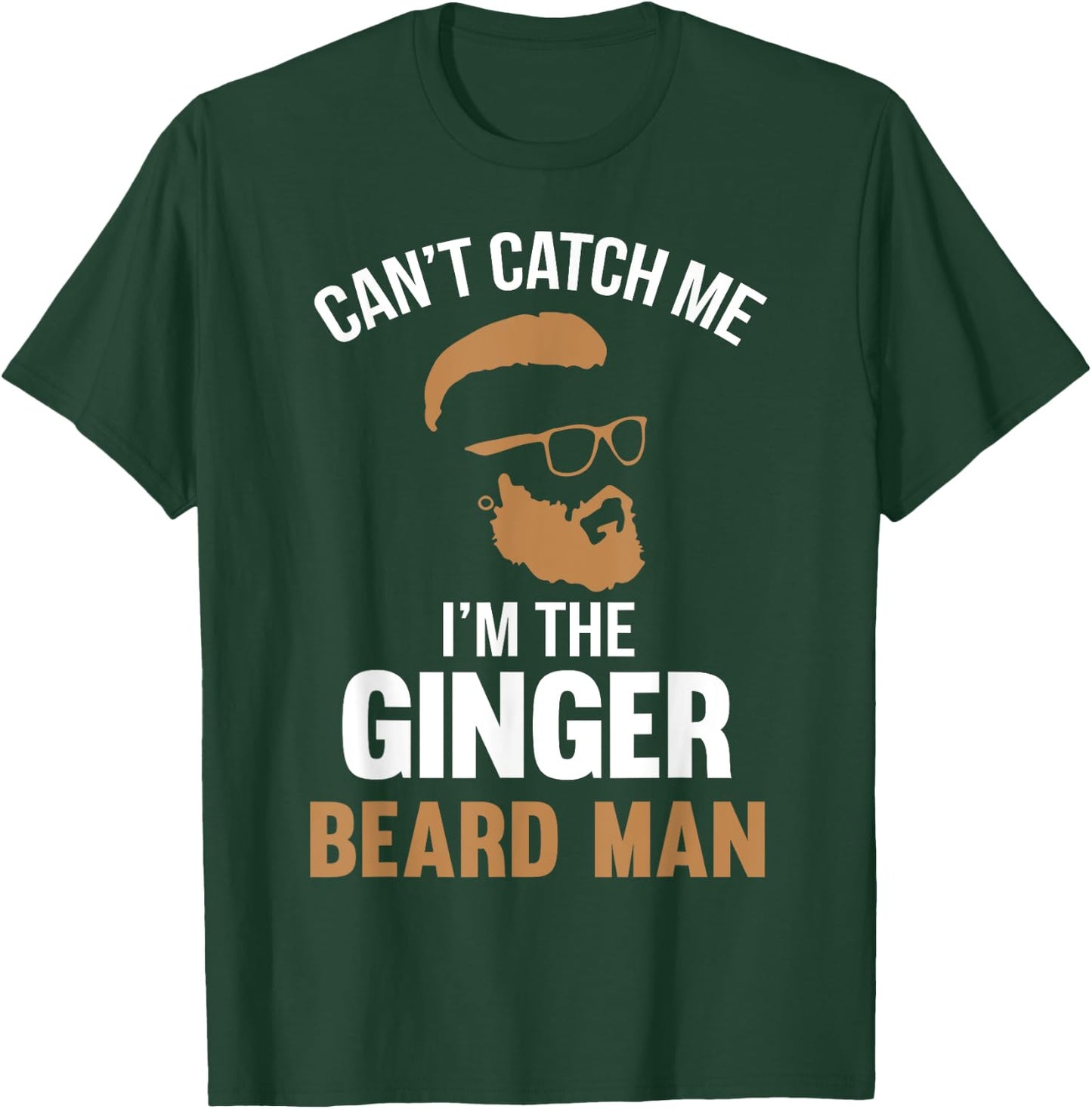 Cant Catch Me Im The Ginger Beard Man T-Shirt - T-Shirt | Forest