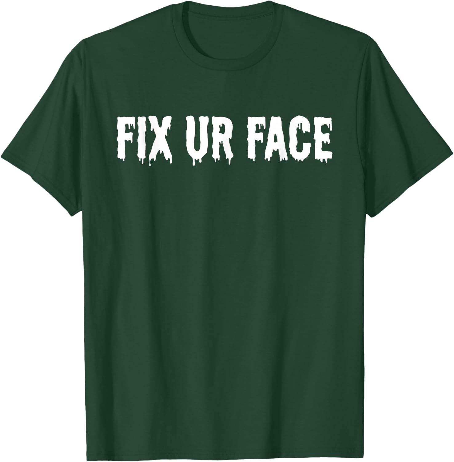 Fix Ur Face Fix Your Face Funny Sarcastic Quote Humor T-Shirt - T-Shirt | Forest