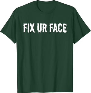 Fix Ur Face Fix Your Face Funny Sarcastic Quote Humor T-Shirt - T-Shirt | Forest