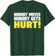 Nobody Moves Nobody Gets Hurt T-Shirt - T-Shirt | Forest