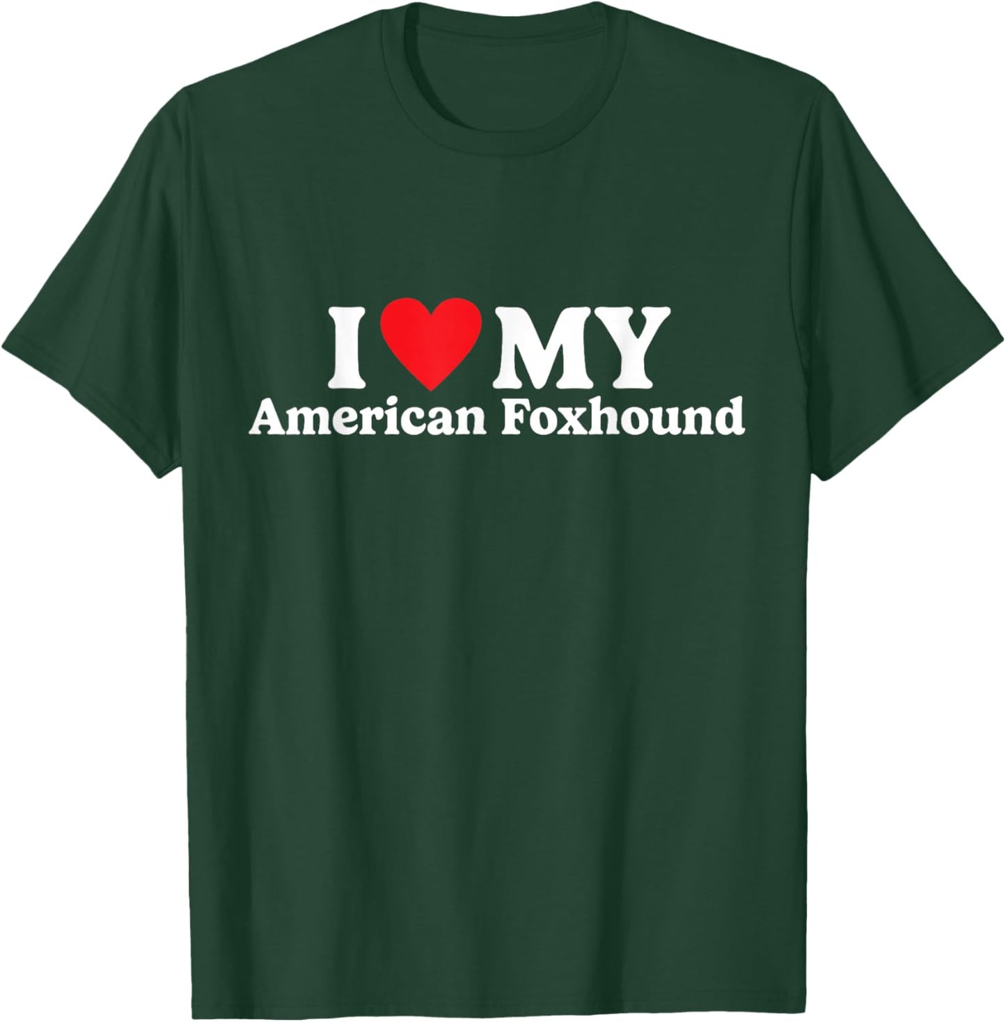 I Love My American Foxhound Funny T-Shirt - T-Shirt | Forest