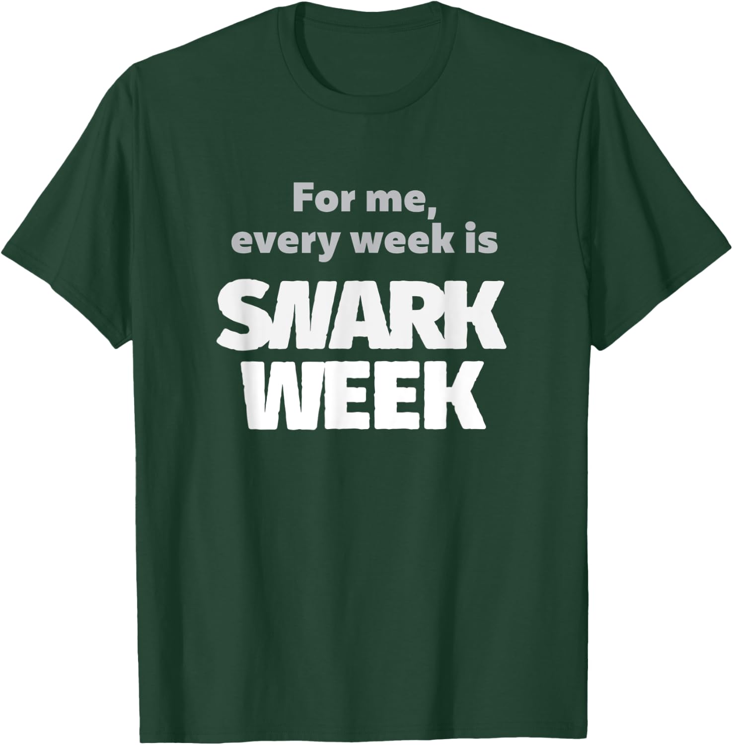 For Me, Every Week Is Snark Week Snarky & Sarcastic T-Shirt - T-Shirt | Forest