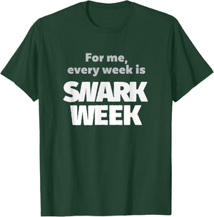 For Me, Every Week Is Snark Week Snarky & Sarcastic T-Shirt - T-Shirt | Forest