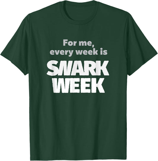 For Me, Every Week Is Snark Week Snarky & Sarcastic T-Shirt - T-Shirt | Forest