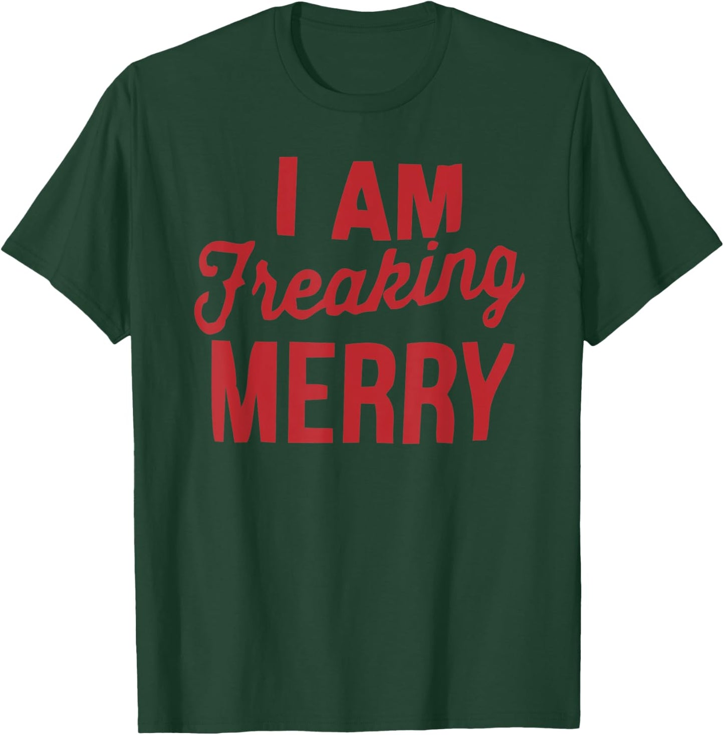 I am Freaking Merry Xmas | Funny Christmas T-Shirt - T-Shirt | Forest