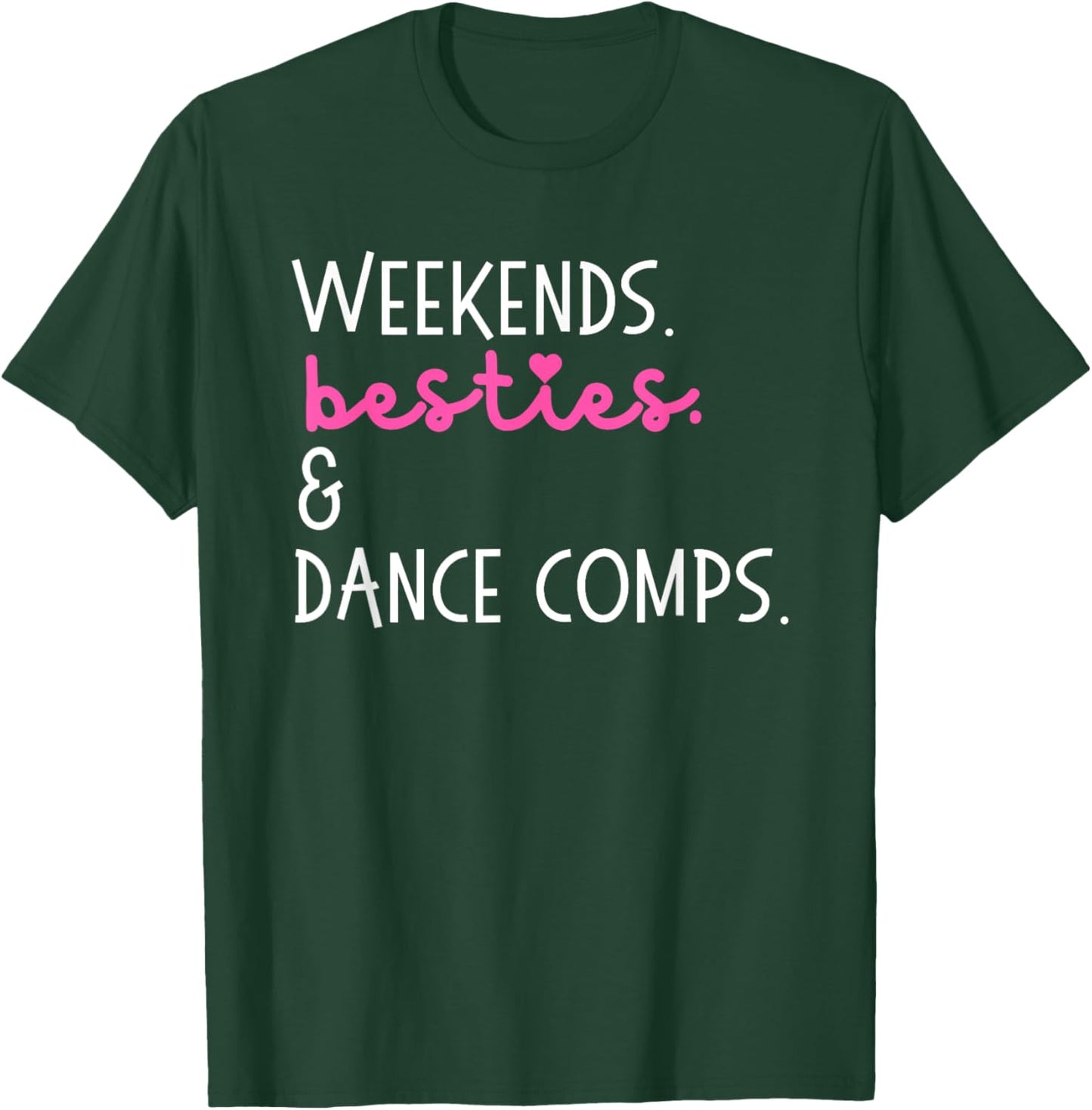 Weekends Besties And Dance Comps, Dance Competition T-Shirt - T-Shirt | Forest