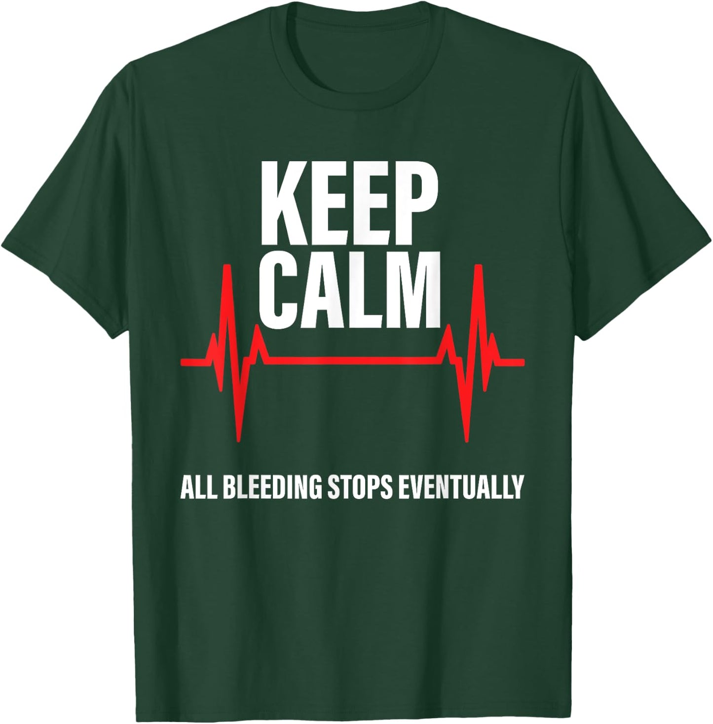 Keep Calm All Bleeding Stops Eventually Funny Nurses T-Shirt - T-Shirt | Forest