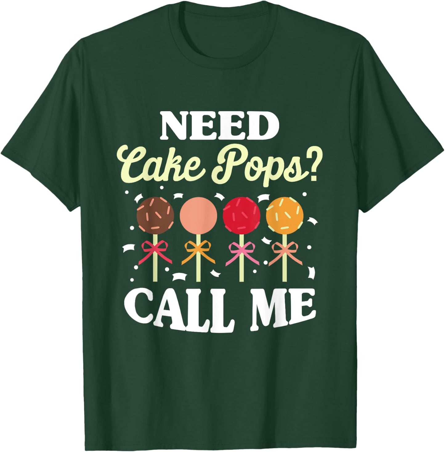 Need Cake Pops? Call Me T-Shirt - T-Shirt | Forest