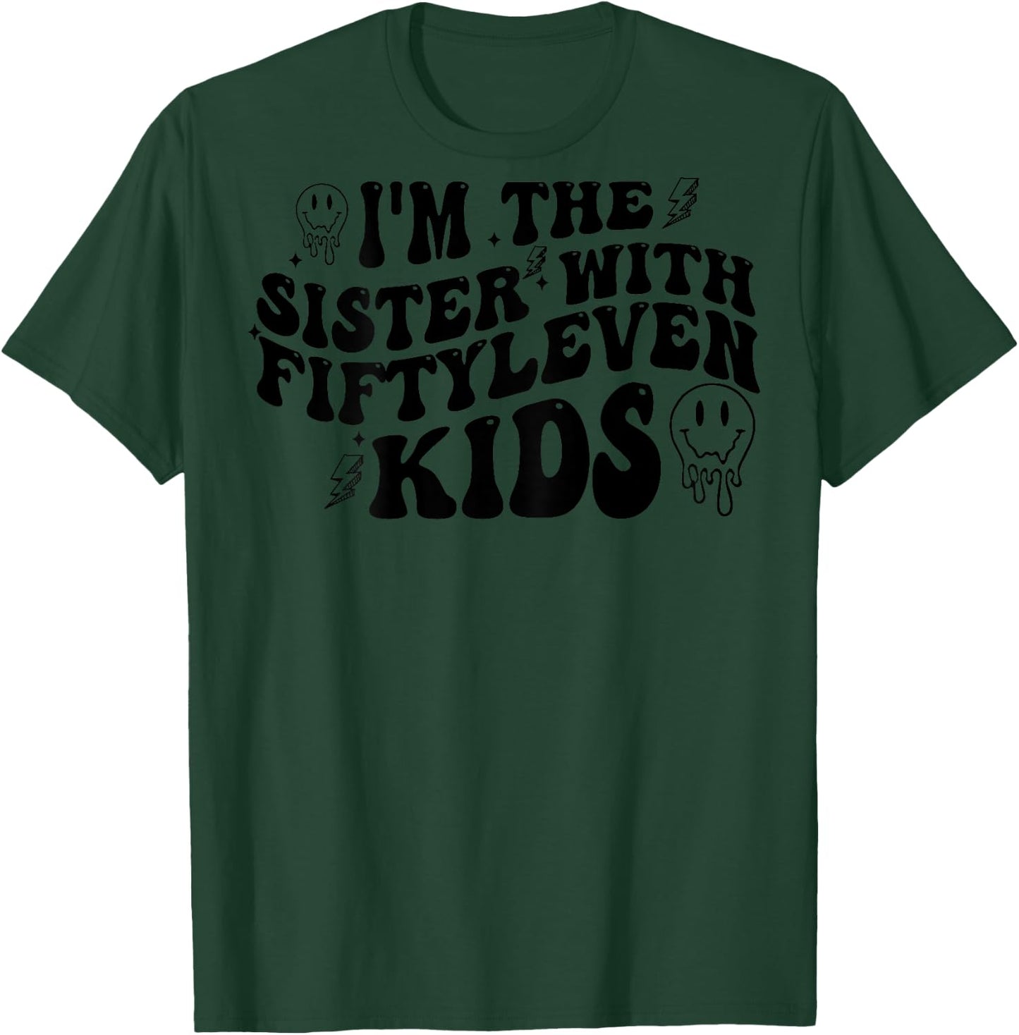 I'm The Sister With Fiftyleven Kids (on back) T-Shirt - T-Shirt | Forest