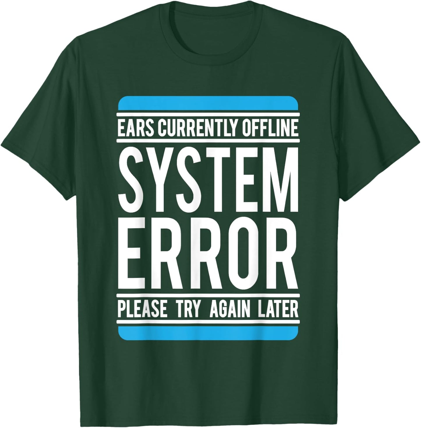 Funny System Error: Ears Currently Offline T-Shirt - T-Shirt | Forest