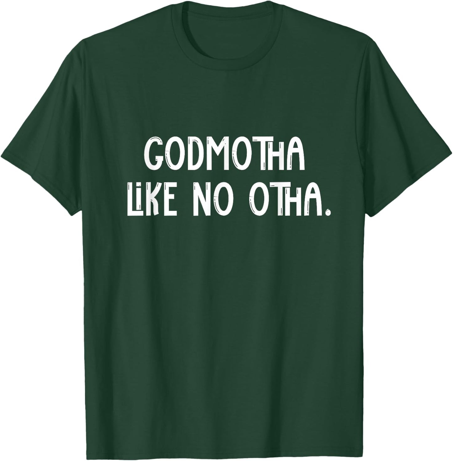 Godmotha Like No Otha Funny Godmother Shirt For Godparent T-Shirt - T-Shirt | Forest