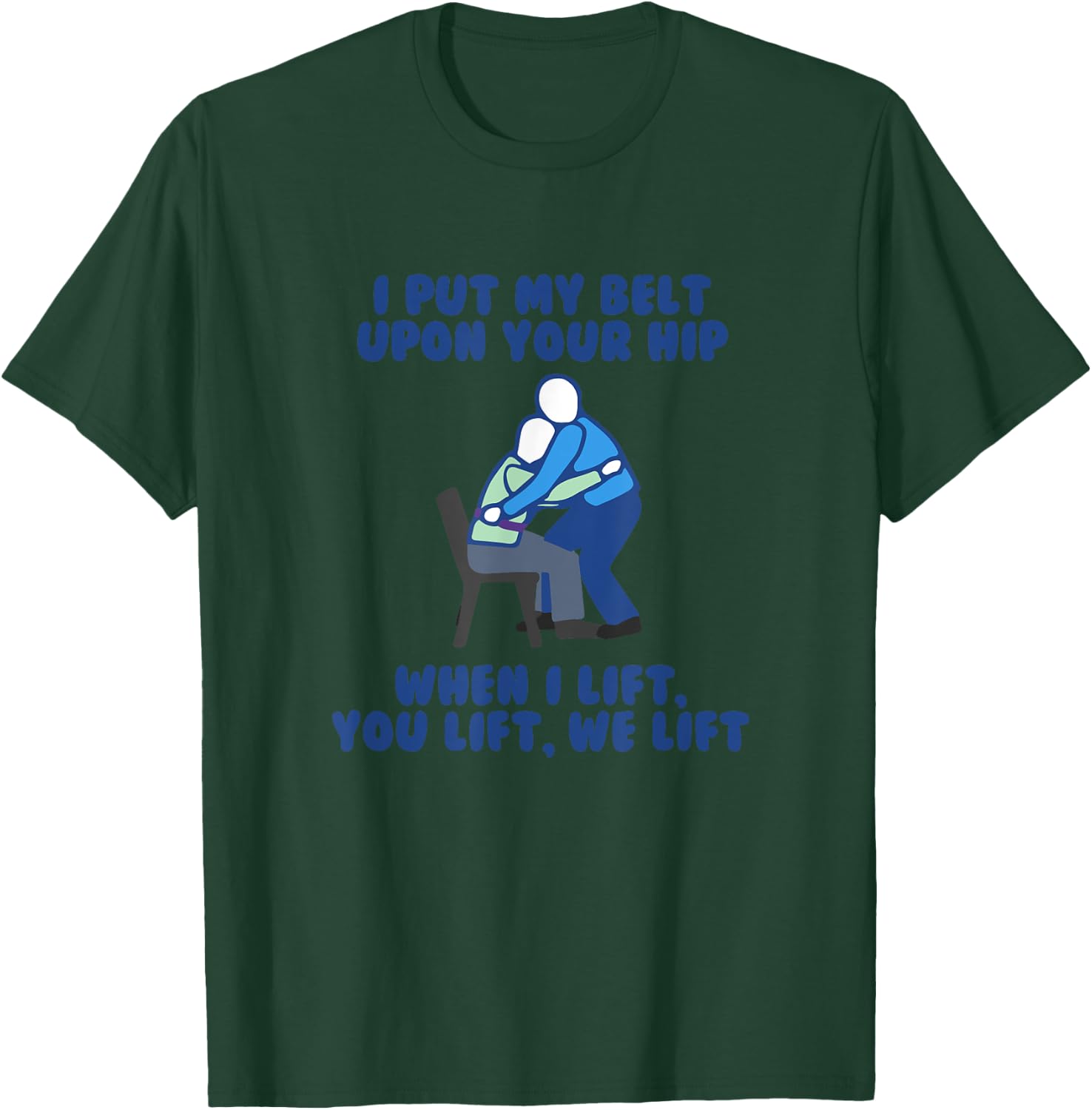 I Put My Belt Upon Your Hip Best Funny Gait Belt Nurse Meme T-Shirt - T-Shirt | Forest