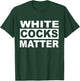 White Cocks Matter Apparel T-Shirt - T-Shirt | Forest