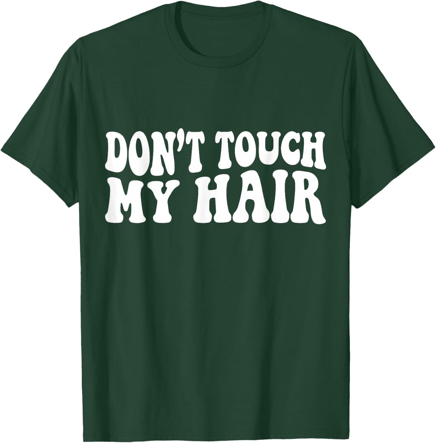 Dont Touch My Hair T-Shirt - T-Shirt | Forest