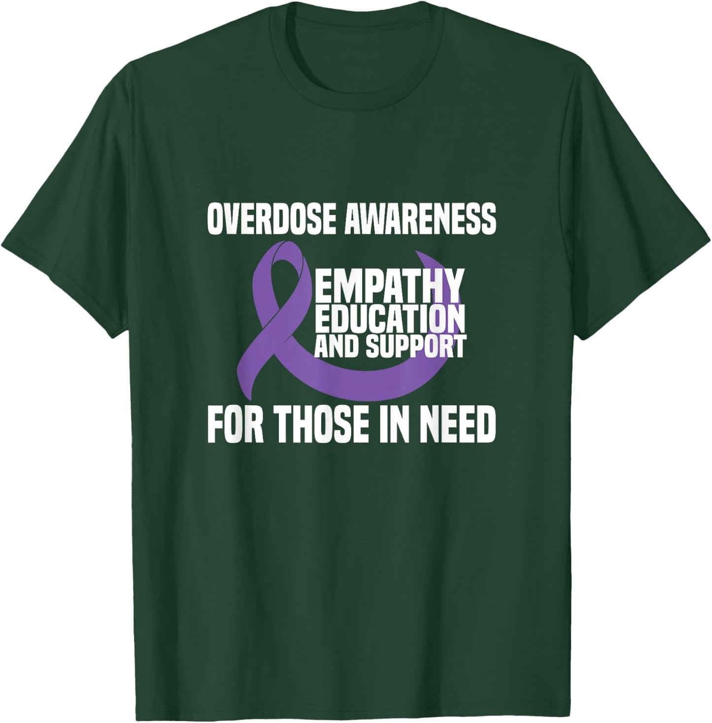 Overdose Awareness - Empathy Education And Support T-Shirt - T-Shirt | Forest