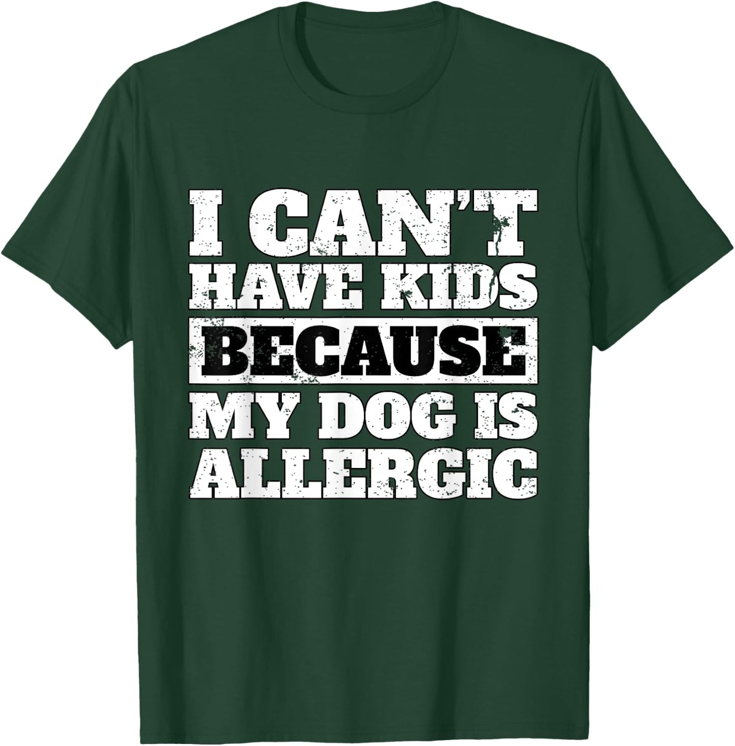 Funny I Can't have Kids because my Dog is Allergic T Shirt T-Shirt - T-Shirt | Forest