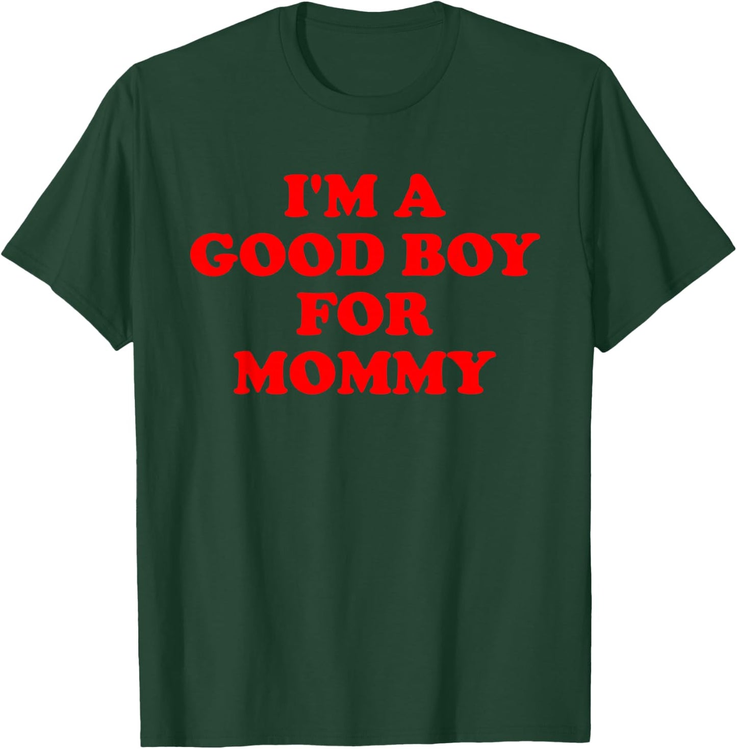 I'm A Good Boy For Mommy Funny Quote T-Shirt - T-Shirt | Forest