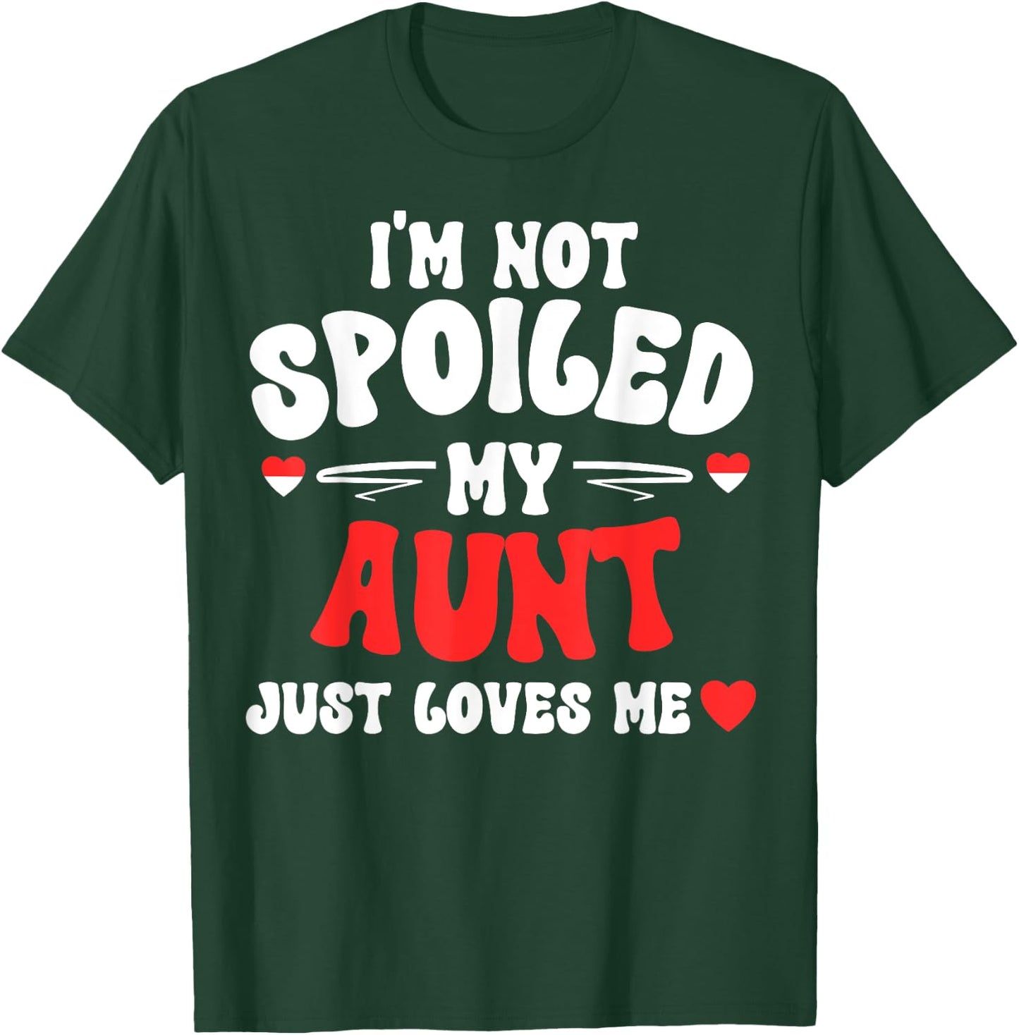 I'm Not Spoiled My Aunt Just Loves Me Auntie Funny Child T-Shirt - T-Shirt | Forest