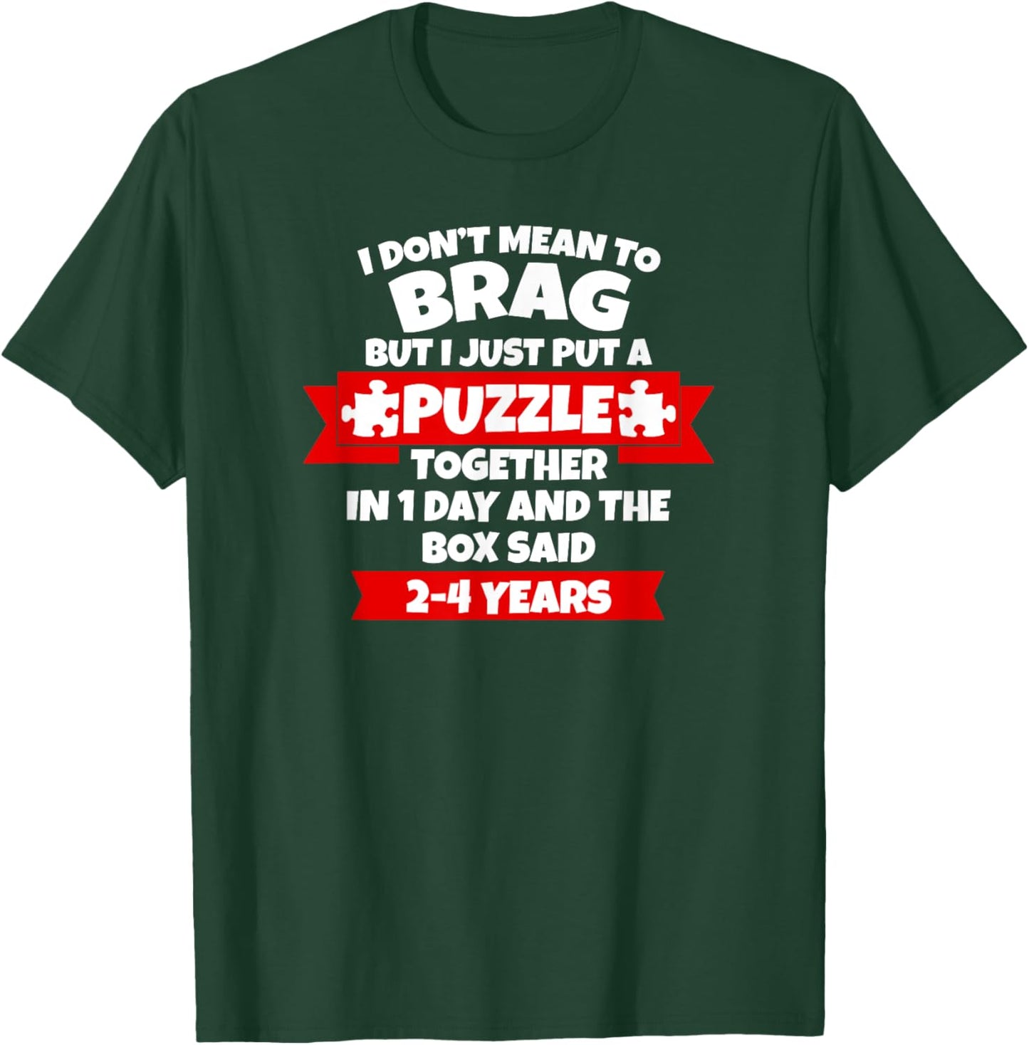 Dont Mean To Brag, Put Puzzle Together 1Day, Box Said 2-4Yrs T-Shirt - T-Shirt | Forest