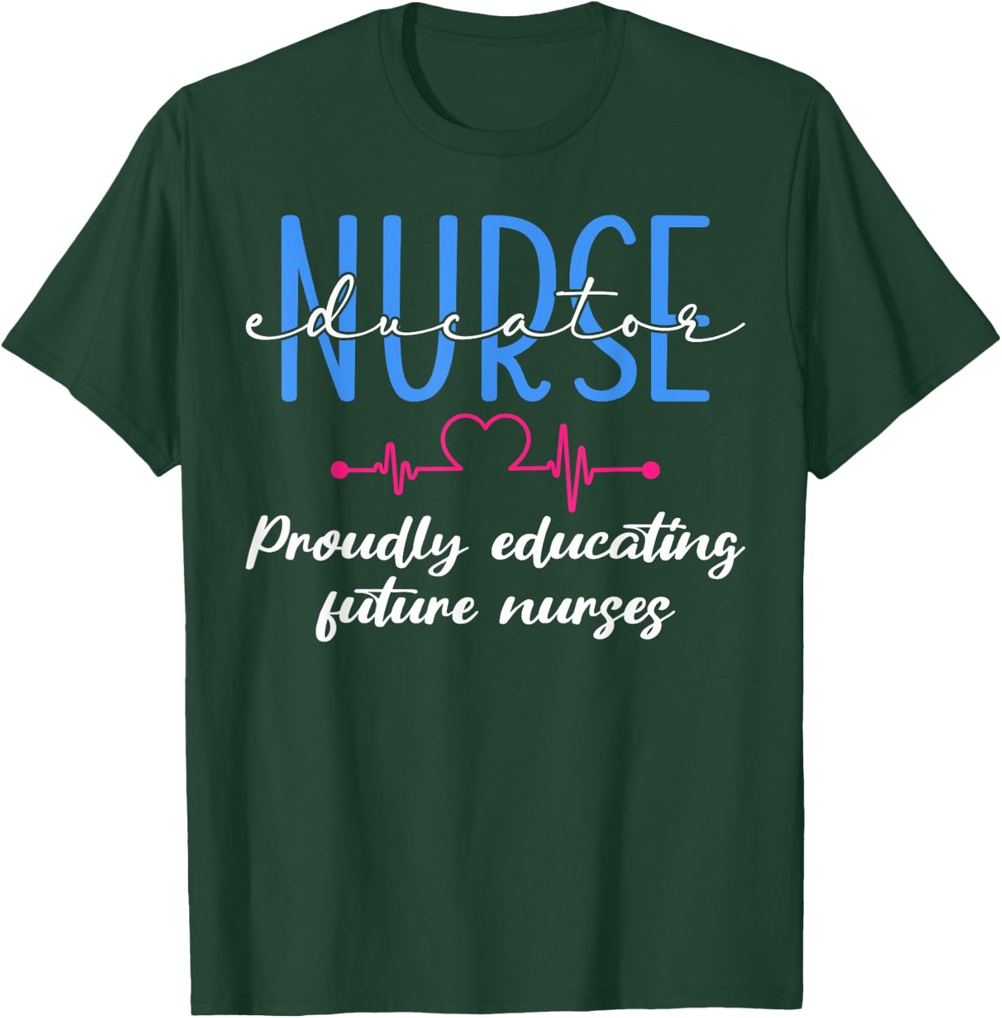 Proudly Educating Future Nurses Nurse Educator T-Shirt - T-Shirt | Forest