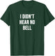 I Didn't Hear No Bell T-Shirt - T-Shirt | Forest
