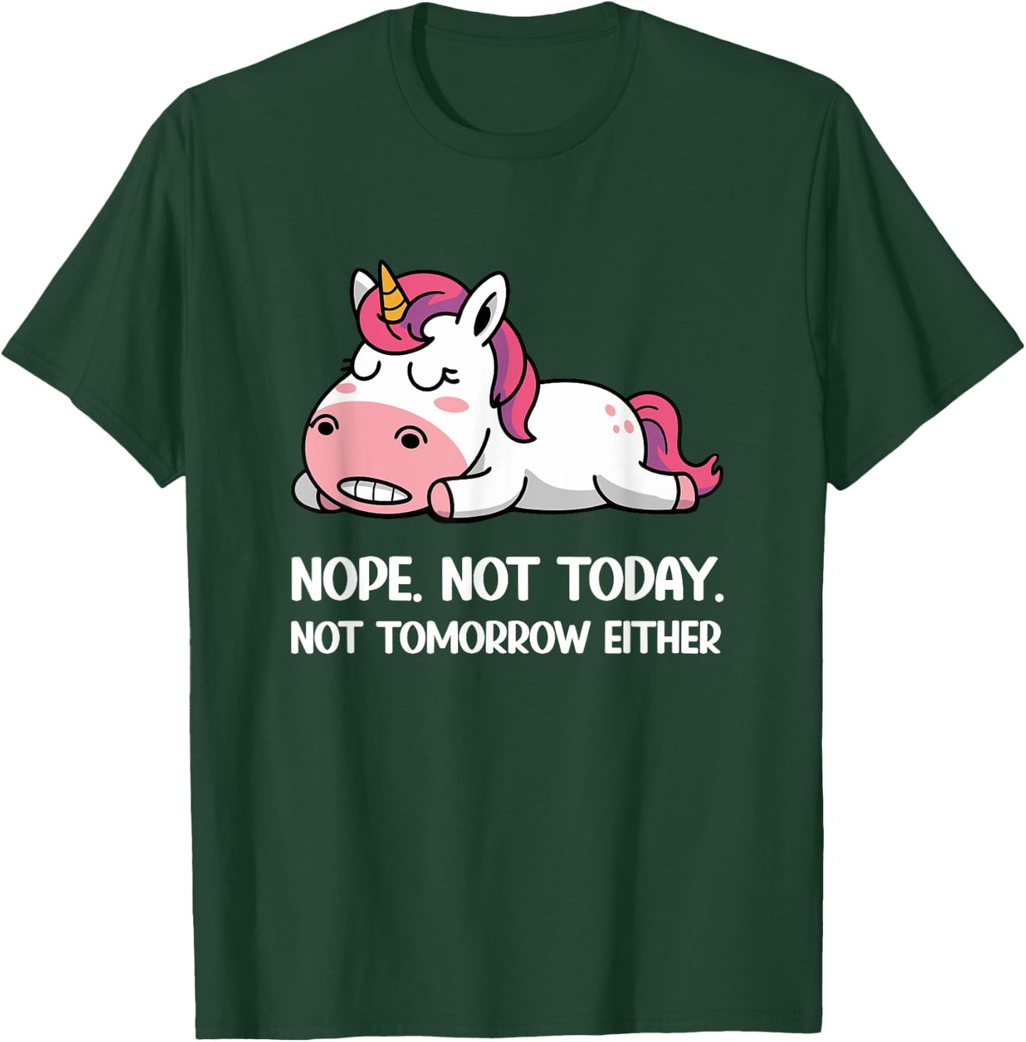 Sleeping Unicorn Funny Saying Nope Not Today Not Tomorrow T-Shirt - T-Shirt | Forest