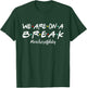 Funny We Are On A Break Teacher Off Duty Summer Vacation Women Kids T-Shirt - T-Shirt | Forest
