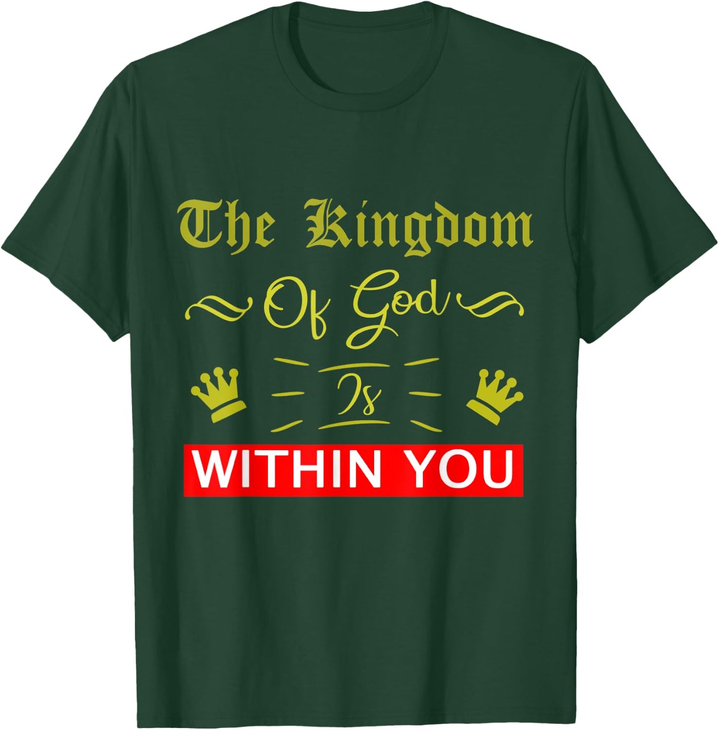 The Kingdom Of God Is Within You Luke 17:21 Bible Jesus T-Shirt - T-Shirt | Forest